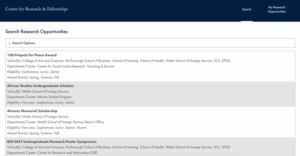 The research opportunities database homepage, showcasing the search feature. Projects are listed along with the school, department/center, eligibility, and award term. Featured projects include the 100 Projects for Peace Award, the African Studies Undergraduate Scholars, Alvarez Memorial Scholarship, and BIG EAST Undergraduate Research Poster Symposium.